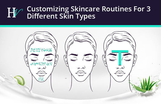Customizing Skincare Routines For 3 Different Skin Types - HueVine Wellness + Spa