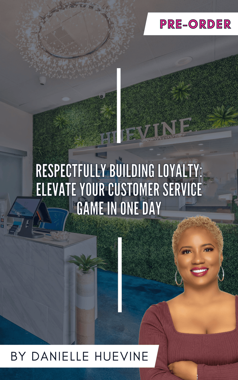 Respectfully Building Loyalty: Elevate Your Customer Service Game - HueVine Wellness + Spa